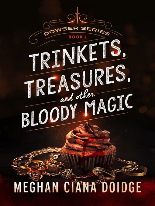 Title details for Trinkets, Treasures, and Other Bloody Magic, Dowser #2 by Meghan Ciana Doidge - Available
